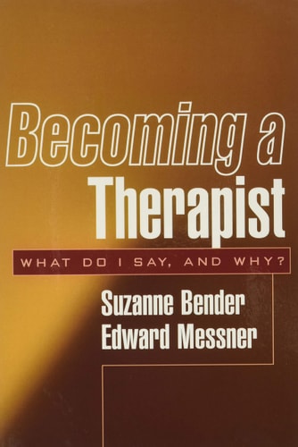 Becoming a Therapist What Do I Say, and Why?