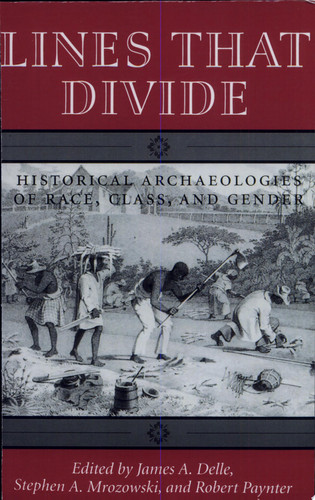 Lines that Divide Historical Archaeologies of Race, Class, and Gender