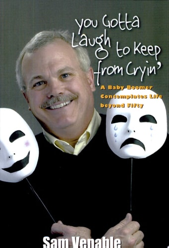 You Gotta Laugh to Keep from Cryin' A Baby Boomer Contemplates Life Beyond Fifty