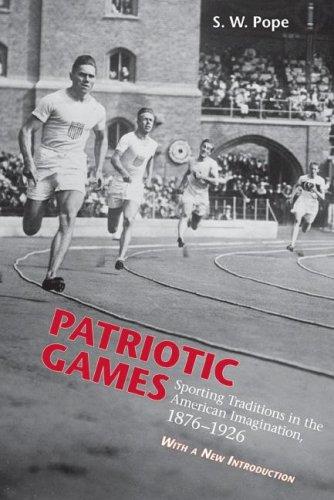 Patriotic games: sporting traditions in the American imagination, 1876-1926