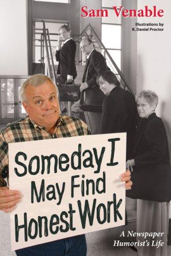 Someday I may find honest work: a newspaper humorist's life