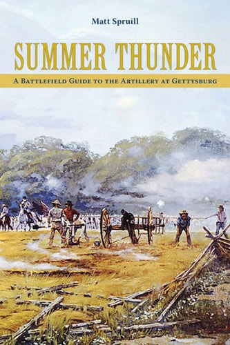 Summer Thunder A Battlefield Guide to the Artillery at Gettysburg