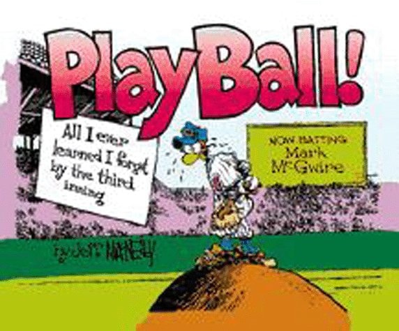 Play Ball! All I Ever Learned I Forgot by the Third Inning
