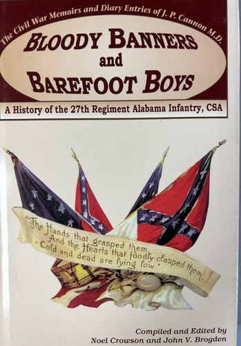 Bloody Banners and Barefoot Boys: A History of the 27th Regiment Alabama Infantry Csa : the Civil War Memoirs and Diary Entries of J. P. Cannon M. D.