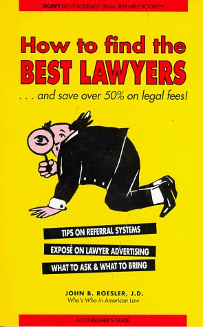 How to Find the Best Lawyers...& Save over 50% on Legal Fees: And Save over 50% on Legal Fees (Don't-Do-It-Yourself Legal Self-Help Books)