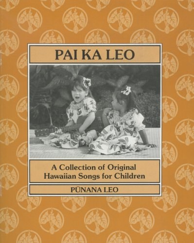 Pai Ka Leo A Collection of Original Hawaiian Songs for Children