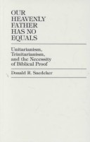 Our Heavenly Father Has No Equals: Unitarianism, Trinitarianism, and the Necessity of Biblical Proof