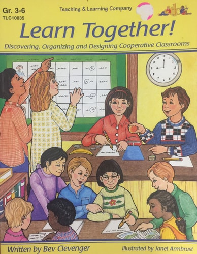 Learn Together!: Discovering, Organizing & Designing Cooperative Classrooms