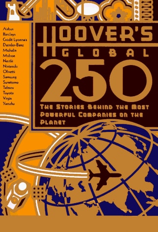 Hoover's Global 250 The Stories Behind the Most Powerful Companies on the Planet