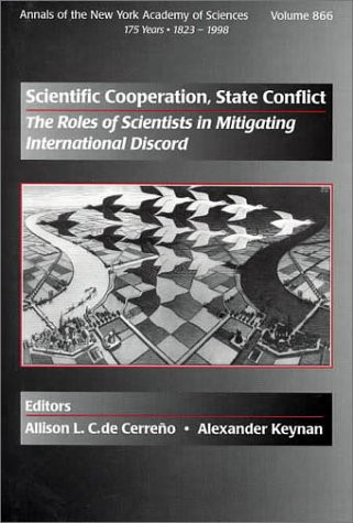 Scientific Cooperation, State Conflict: The Role of Scientists in Mitigating International Discord (Annals of the New York Academy of Sciences)