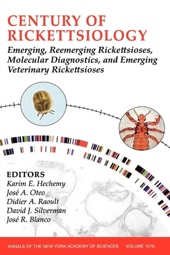 Century of Rickettsiology Emerging, Reemerging Rickettsioses, Molecular Diagnostics, and Emerging Veterinary Rickettsioses, Volume 1078