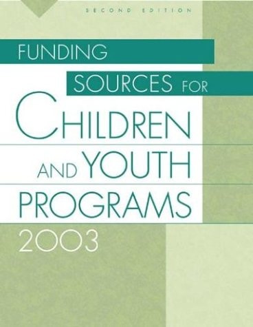 Funding Sources for Children and Youth Programs 2003, 2nd Edition