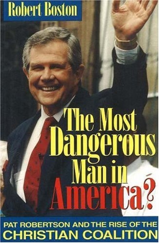 Most Dangerous Man in America? Pat Robertson and the Rise of the Christian Coalition