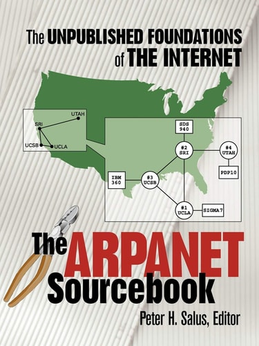 The ARPANET Sourcebook The Unpublished Foundations of the Internet
