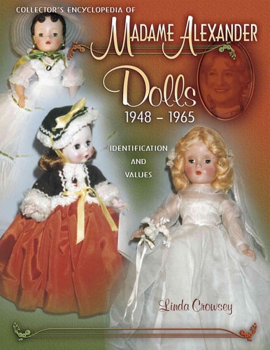 Collector's Encyclopedia of Madame Alexander Dolls 1948-1965