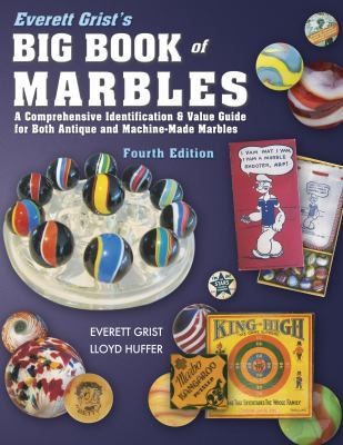 Everett Griss's Big Book of Marbles: A Comprehensive Identification and Value Guide for Both Antique and Machine-Made Marbles