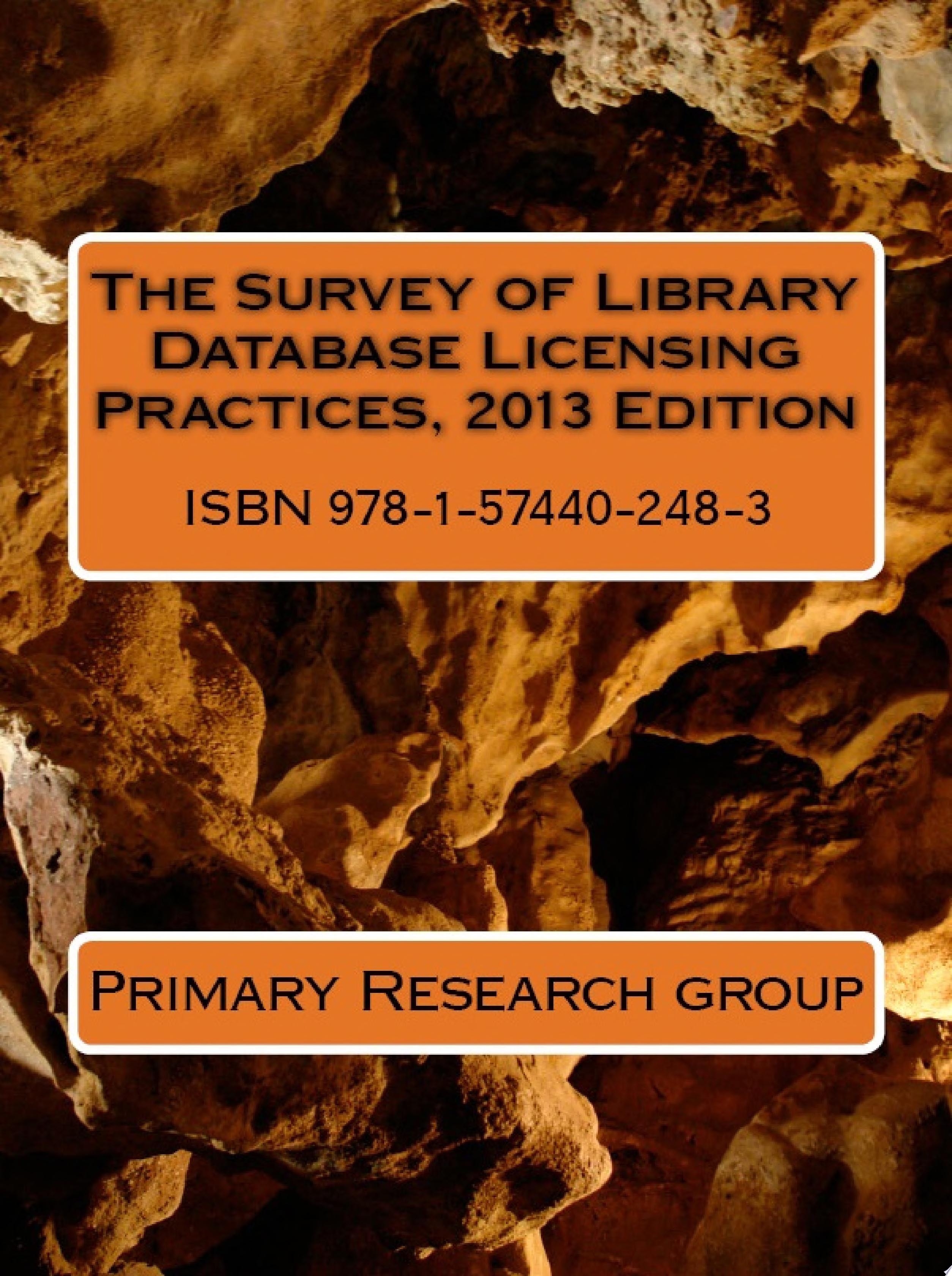 The Survey of Library Database Licensing Practices, 2013 Edition