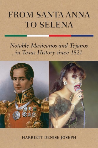 From Santa Anna to Selena Notable Mexicanos and Tejanos in Texas History Since 1821