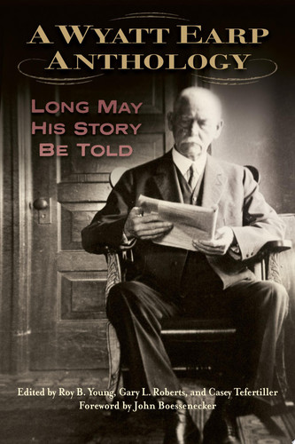 A Wyatt Earp Anthology Long May His Story Be Told