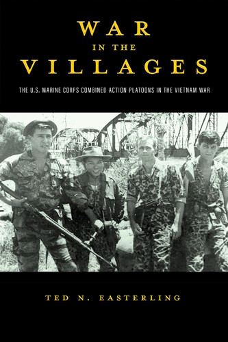 War in the Villages The U. S. Marine Corps Combined Action Platoons in the Vietnam War