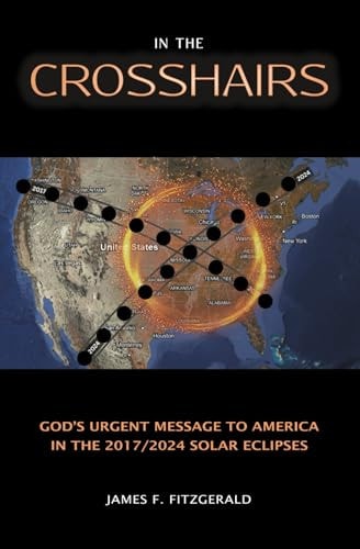 In the Crosshairs: God's Urgent Message to America in the 2017/2024 Solar Eclipses