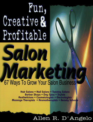 Fun, Creative, and Profitable Salon Marketing 67 Ways to Grow Your Salon Business