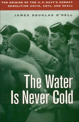 The Water Is Never Cold The Origins of US Naval Combat Demolition, UST's, and SEALs