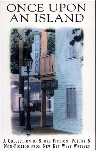 Once Upon an Island A Collection of Short Fiction, Poetry & Non-fiction from New Key West Writers