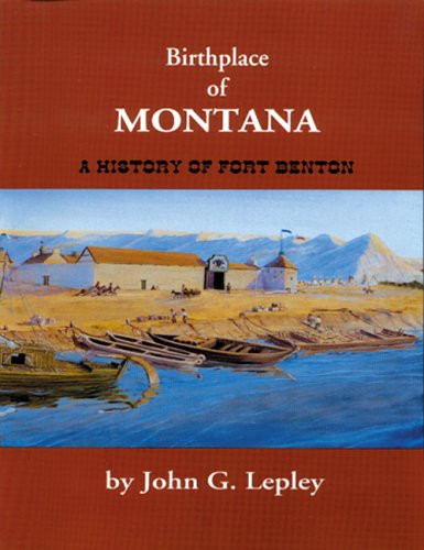 Birthplace of Montana A History of Fort Benton
