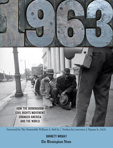 Nineteen Sixty-Three How the Birmingham Civil Rights Movement Changed America and the World