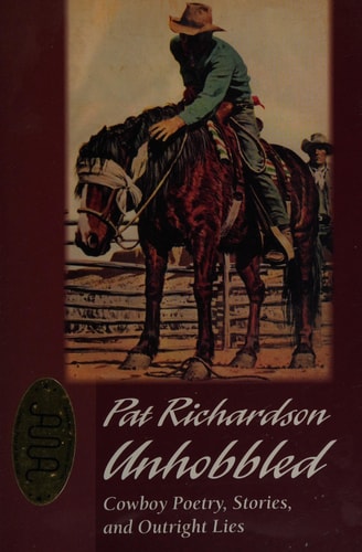 Pat Richardson Unhobbled Cowboy Poetry, Stories, and Outright Lies