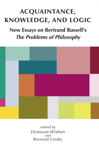 Acquaintance, Knowledge, and Logic New Essays on Bertrand Russell's The Problems of Philosophy