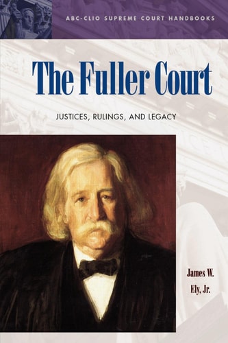 The Fuller Court Justices, Rulings, and Legacy