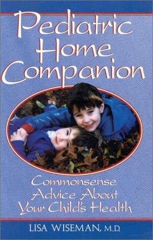 Pediatric Home Companion Commonsense Advice about Your Child's Health