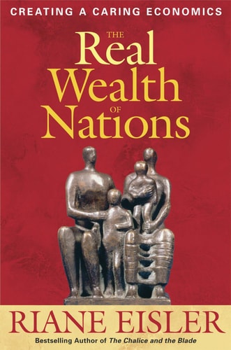 The Real Wealth of Nations Creating A Caring Economics