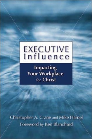 Executive Influence Impacting Your Workplace for Christ
