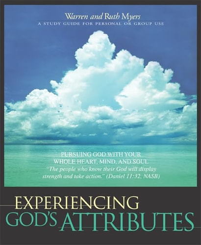 Experiencing God's Attributes Pursuing God with Your Whole Heart, Mind, and Soul - Thirteen Opportunities for Discovery