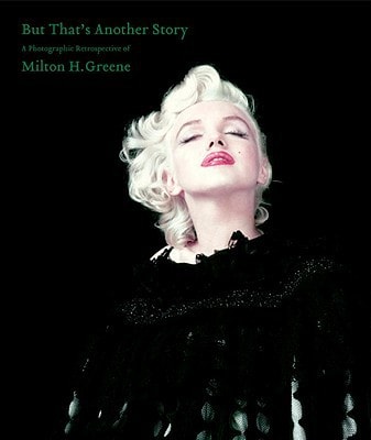 But That's Another Story A Photographic Retrospective of Milton H. Greene
