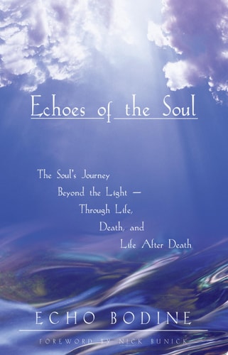 Echoes of the Soul The Soul's Journey Beyond the Light — Through Life, Death, and Life After Death