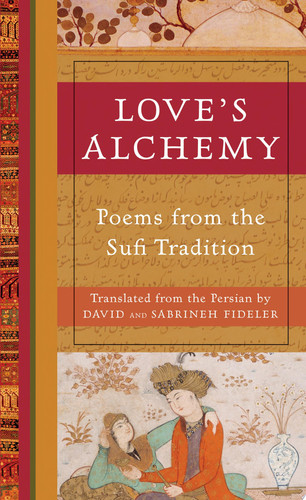 Love's Alchemy Poems from the Sufi Tradition