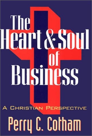 The Heart and Soul of Business A Christian Perspective