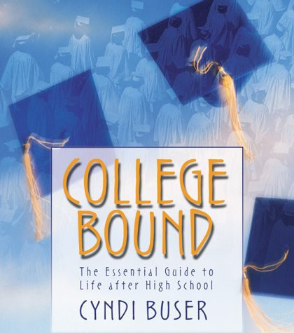 College Bound The Essential Guide to Life After High School