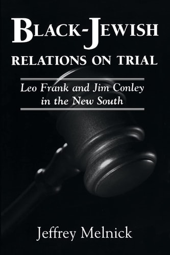 Black-Jewish Relations on Trial Leo Frank and Jim Conley in the New South