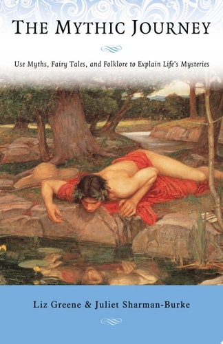 The Mythic Journey Use Myths, Fairy Tales, and Folklore to Explain Life's Mysteries