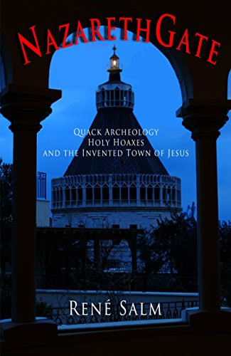 NazarethGate: Quack Archeology, Holy Hoaxes, and the Invented Town of Jesus