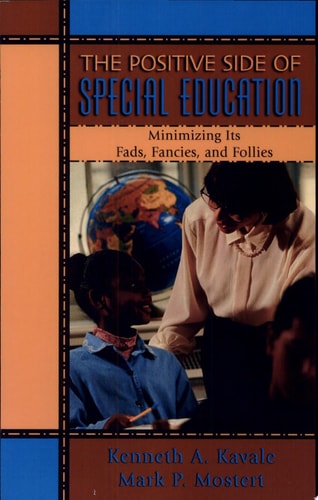 The Positive Side of Special Education Minimizing Its Fads, Fancies, and Follies