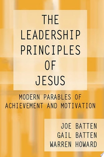 The Leadership Principles of Jesus Modern Parables of Achievement and Motivation