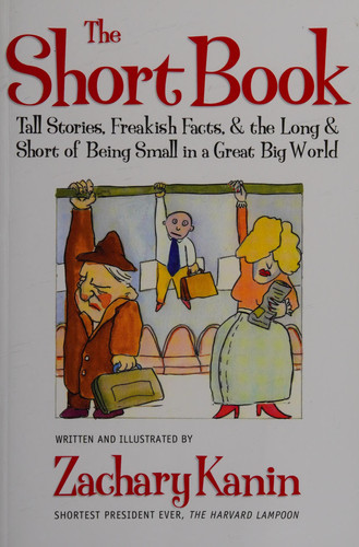 The Short Book Tall Stories, Freakish Facts, and the Long and Short of Being Small in a Great Big World