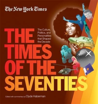 The Times Of The Seventies The Culture Politics And Personalities That Shaped The Decade
