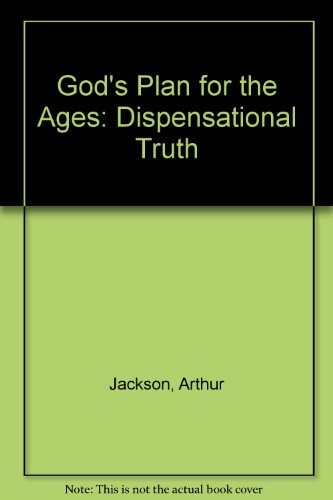 God's Plan for the Ages Dispensational Truth
